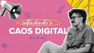 Colorful graphic featuring a man in glasses and a megaphone, promoting "Entendendo o Caos Digital" on a pink backdrop.