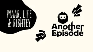 Logo of "Another Episode" with taglines "Pyaar, Life & Rishtey" in a creative design, emphasizing storytelling and connection.