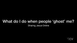 Text on a black background asking, "What do I do when people 'ghost' me? Sharing Jesus Online."