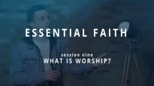 A speaker presents session nine on worship, part of the Essential Faith series, against a blue background.