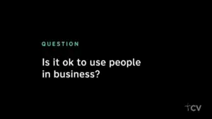 Text on a black background asking, "Is it ok to use people in business?" for a discussion on ethical business practices.