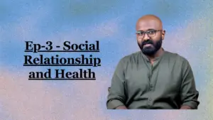 Man in a green shirt discussing the impact of social relationships on health, with text overlay 'Ep-3 - Social Relationship and Health'.