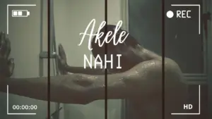 Person standing in a shower, with water flowing and the text "Akele Nahi" overlayed, evoking solitude and reflection.