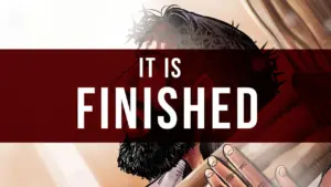 Illustration of a bearded man with hands raised, overlaid with the phrase "IT IS FINISHED" symbolizing completion or resolution.