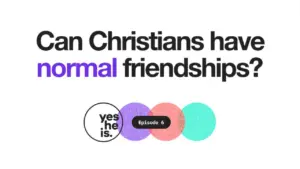 Text graphic asking if Christians can have normal friendships, featuring colorful circles and episode information.