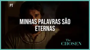 Dramatic scene from "The Chosen" featuring a character saying "My words are eternal" in Portuguese.