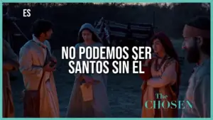 A scene from The Chosen featuring characters discussing faith in a historical setting, with the text "No podemos ser santos sin Él."