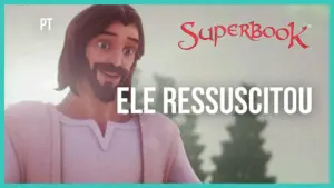 Animated portrayal of Jesus smiling with "Ele Ressuscitou" text, promoting the Superbook series.