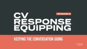 Episode 3 of the CV Response series titled "Equipping: Keeping the Conversation Going" in bold, modern typography.